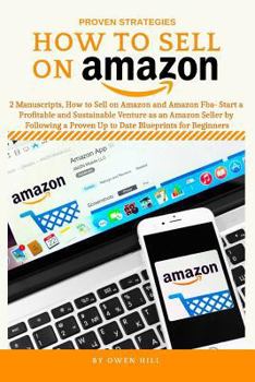 Paperback How to Sell on Amazon: 2 Manuscripts, How to Sell on Amazon and Amazon Fba- Start a Profitable and Sustainable Venture as an Amazon Seller by Book