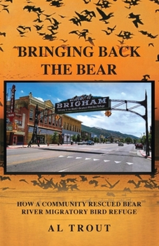 Paperback Bringing Back The Bear: How a Community Rescued Bear River Migratory Bird Refuge Book