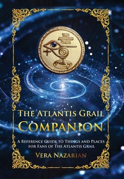 Hardcover The Atlantis Grail Companion: A Reference Guide to Things and Places for Fans of The Atlantis Grail Book