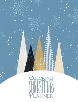 Coloring Christmas Planner: Plan Your Entire Christmas Season With Monthly and Weekly Planners, Christmas Eve and Day, Menus, Parties, Gifts and more!