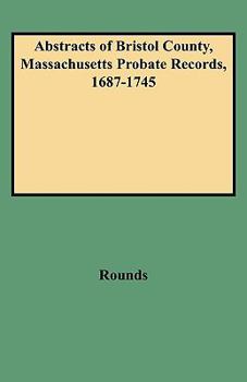 Abstracts of Bristol County, Massachusetts Probate Records 1687-1745