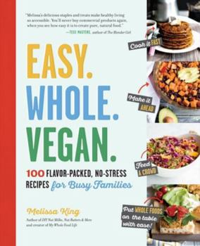 Paperback Easy. Whole. Vegan.: 100 Flavor-Packed, No-Stress Recipes for Busy Families Book