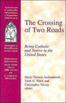 The Crossing of Two Roads: Being Catholic and Native in the United States (American Catholic Identities)