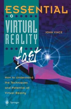 Paperback Essential Virtual Reality Fast: How to Understand the Techniques and Potential of Virtual Reality Book