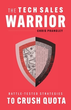 Paperback The Tech Sales Warrior: Battle-Tested Strategies to Crush Quota Book