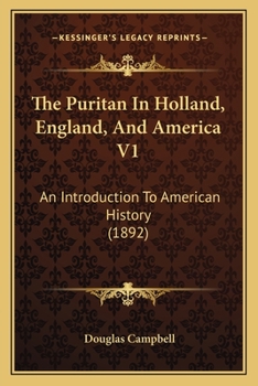 Paperback The Puritan In Holland, England, And America V1: An Introduction To American History (1892) Book