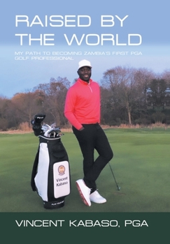 Hardcover Raised by the World: My Path to Becoming Zambia's First Pga Golf Professional Book