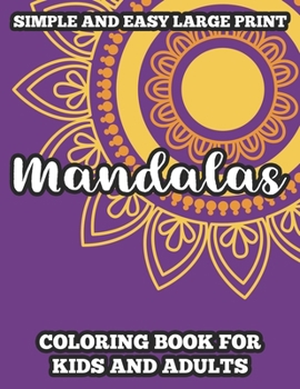 Paperback Simple And Easy Large Print Mandalas Coloring Book For Kids And Adults: Mandalas And Patterns To Color For Relaxation, Calming Coloring Sheets For All [Large Print] Book