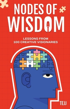 Nodes of Wisdom: Lessons from 100 Creative Visionaries