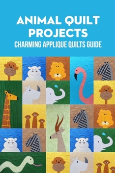 Paperback Animal Quilt Projects: Charming Applique Quilts Guide: Animal Quilt Projects Book