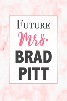 Paperback Future Mrs. Brad Pitt: Funny Notebook Gift for Brad Pitt Fans Blank Lined Journal Novelty Birthday Gift for Coworker Small Pink Marble Notepa Book