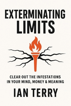 Paperback Exterminating Limits: Clear Out the Infestations in Your Mind, Money & Meaning Book