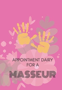Paperback Appointment Diary for a Masseur: This is a quarterly diary with full day pages so that you have space to totally plan your day of appointments. Do not Book