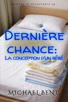 Dernière chance: la conception d'un bébé: Un drame familial ABDL avec des couches (French Edition)