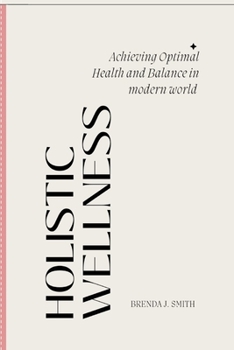 Paperback Holistic Wellness: Achieving Optimal Health and Balance in the Modern World. Book