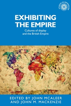 Hardcover Exhibiting the Empire: Cultures of Display and the British Empire Book
