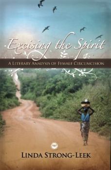 Paperback Excising the Spirit: A Literary Analysis of Female Circumcision Book