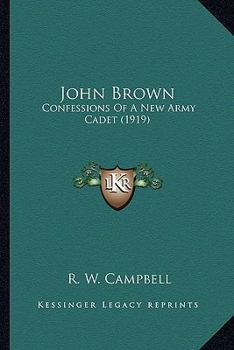 John Brown: Confessions of a New Army Cadet (Classic Reprint)
