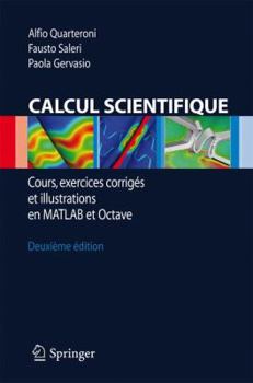 Calcul Scientifique: Cours, exercices corrigés et illustrations en Matlab et Octave (Unitext / La Matematica Per Il 3+2)