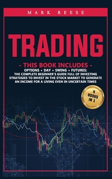 Hardcover Trading: 4 in 1: Options + Day + Swing + Futures: The complete beginner's guide full of investing strategies to invest in the s Book