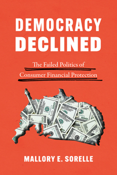 Paperback Democracy Declined: The Failed Politics of Consumer Financial Protection Book