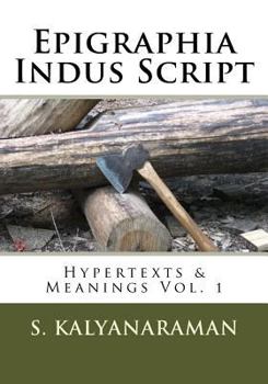 Paperback Epigraphia Indus Script: Hypertexts & Meanings Vol. 1 Book