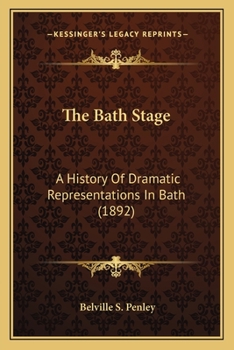 Paperback The Bath Stage: A History Of Dramatic Representations In Bath (1892) Book