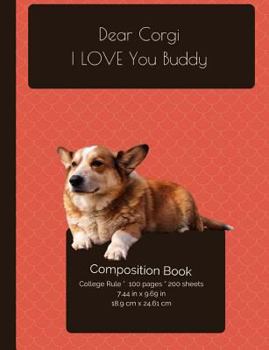 Paperback Dear Corgi - I LOVE You Buddy Composition Notebook: College Ruled Writer's Notebook for School / Teacher / Office / Student [ Softback * Perfect Bound Book