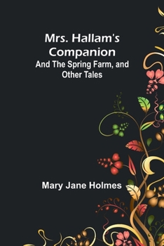 Paperback Mrs. Hallam's Companion; and The Spring Farm, and other tales Book
