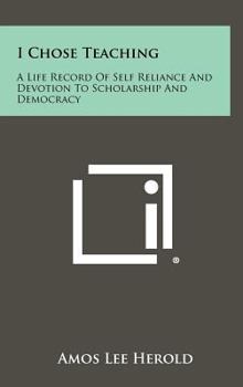 Hardcover I Chose Teaching: A Life Record of Self Reliance and Devotion to Scholarship and Democracy Book