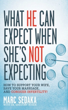Paperback What He Can Expect When She's Not Expecting: How to Support Your Wife, Save Your Marriage, and Conquer Infertility! Book