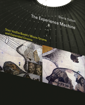 Hardcover The Experience Machine: Stan Vanderbeek's Movie-Drome and Expanded Cinema Book