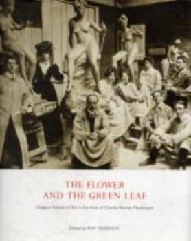 Hardcover The Flower and the Green Leaf: Glasgow School of Art in the Time of Charles Rennie Mackintosh Book