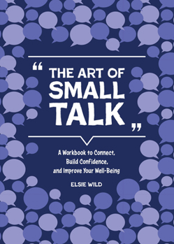 Paperback The Art of Small Talk: A Workbook to Connect, Build Confidence, and Improve Your Well-Being Book