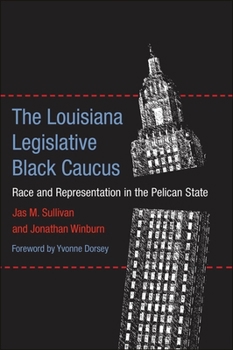 Hardcover The Louisiana Legislative Black Caucus: Race and Representation in the Pelican State Book