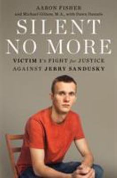 Hardcover Silent No More: Victim 1's Fight for Justice Against Jerry Sandusky Book