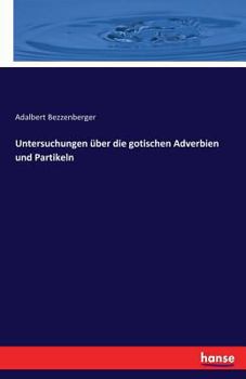 Paperback Untersuchungen über die gotischen Adverbien und Partikeln [German] Book