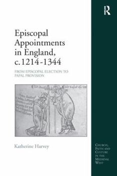 Paperback Episcopal Appointments in England, c. 1214-1344: From Episcopal Election to Papal Provision Book