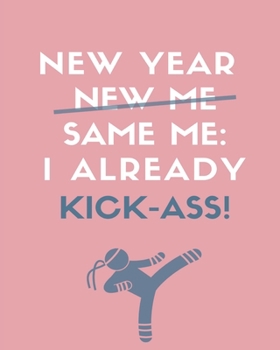 Paperback New Year New Me Same Me, I Already KickAss: 2020 Weekly And Monthly Planner Diary Motivational Inspirational Quotes Book