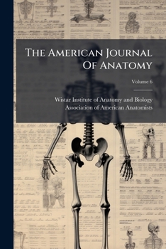 Paperback The American Journal Of Anatomy; Volume 6 Book