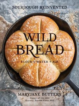 Hardcover Wild Bread: Sourdough Reinvented Book