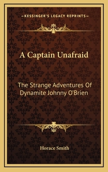 Hardcover A Captain Unafraid: The Strange Adventures Of Dynamite Johnny O'Brien Book