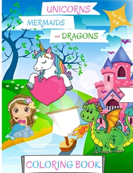 Libro da colorare per unicorni, sirene e draghi: Per bambini da 4 a 8 anni Libro da colorare sirena per bambini Libro da colorare drago per bambini da ... ed educativi Scuola materna