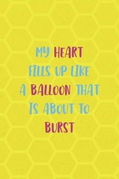 Paperback My Heart Fills Up Like A Balloon That Is About To Burst: Notebook Journal Composition Blank Lined Diary Notepad 120 Pages Paperback Yellow Hive Balloo Book