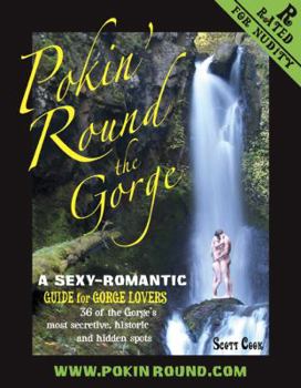 Paperback Pokin' Round the Gorge (A Sexy-Romantic Guide for Gorge Lovers, 36 of the Gorge's most secretive, historic and hidden spots.) by Scott Cook (2008-05-03) Book