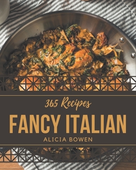 Paperback 365 Fancy Italian Recipes: An Italian Cookbook You Won't be Able to Put Down Book