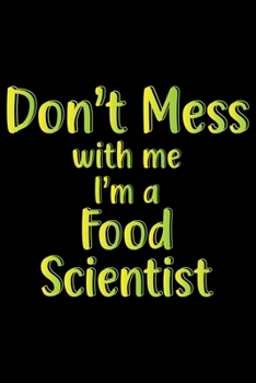 Paperback Don't Mess With Me I'm a Food Scientist: A Blank Journal For Food Scientist Book