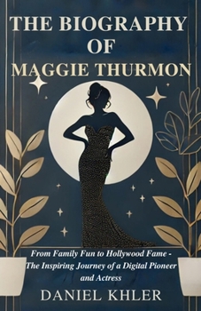 Paperback Maggie Thurmon Biography: From Family Fun to Hollywood Fame - The Inspiring Journey of a Digital Pioneer and Actress Book