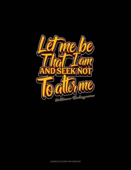 Paperback Let Me Be That I Am And Seek Not To Alter Me: Genkouyoushi Notebook Book