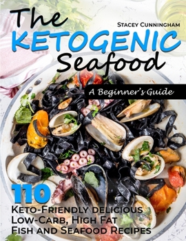 Paperback Ketogenic seafood A beginner's guide: 110 Keto-Friendly delicious Low-Carb, High Fat Fish and Seafood Recipes Book